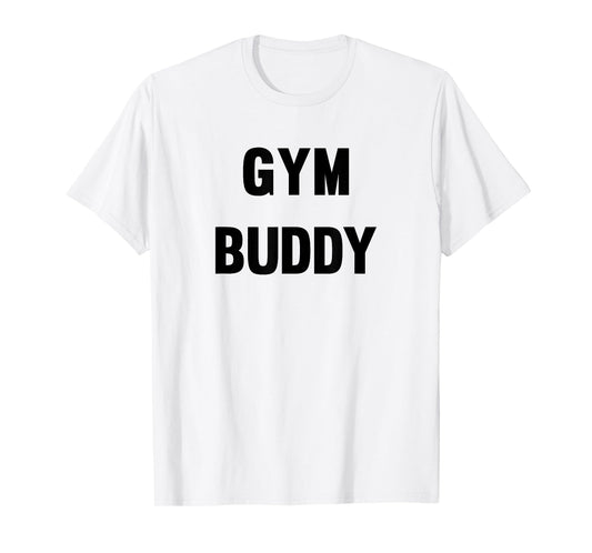 Gym Buddy Workout Friend Funny Fun Trendy T-Shirt T-Shirt