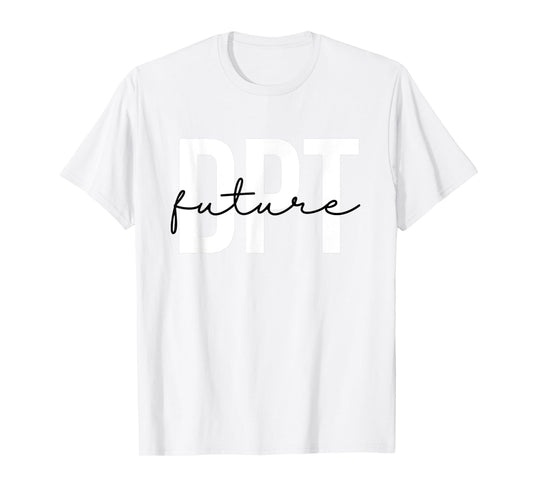 Future Doctor of Physical Therapy DPT Physical Therapist PTA T-Shirt