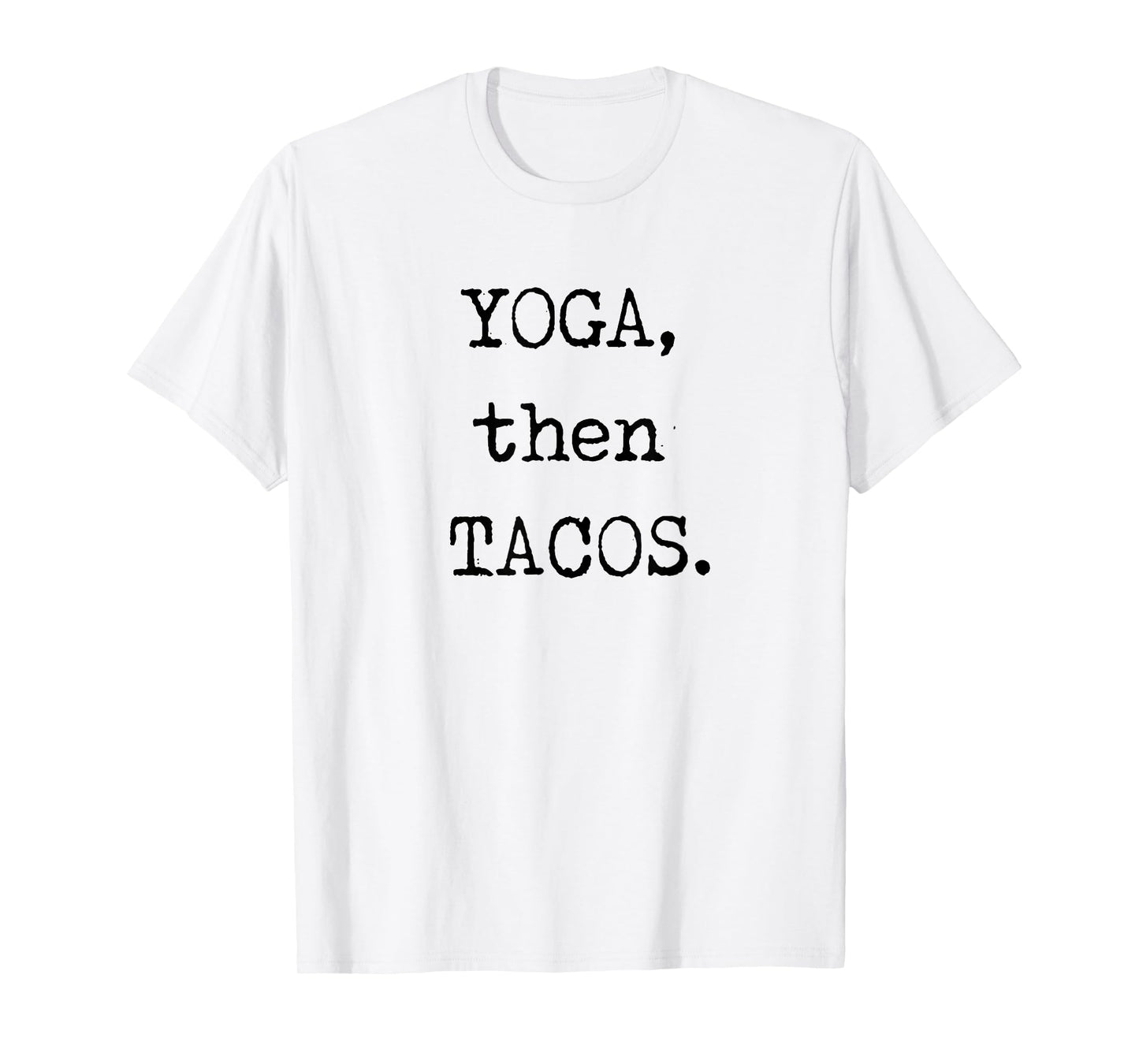 YOGA then TACOS Funny Graphic Novelty T Shirt