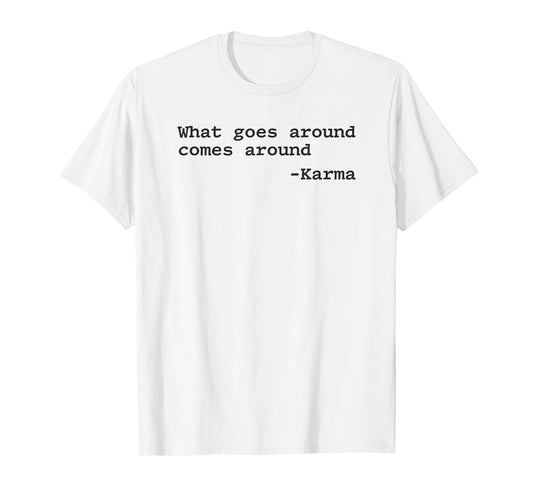 What Goes Around Comes Around T-Shirt