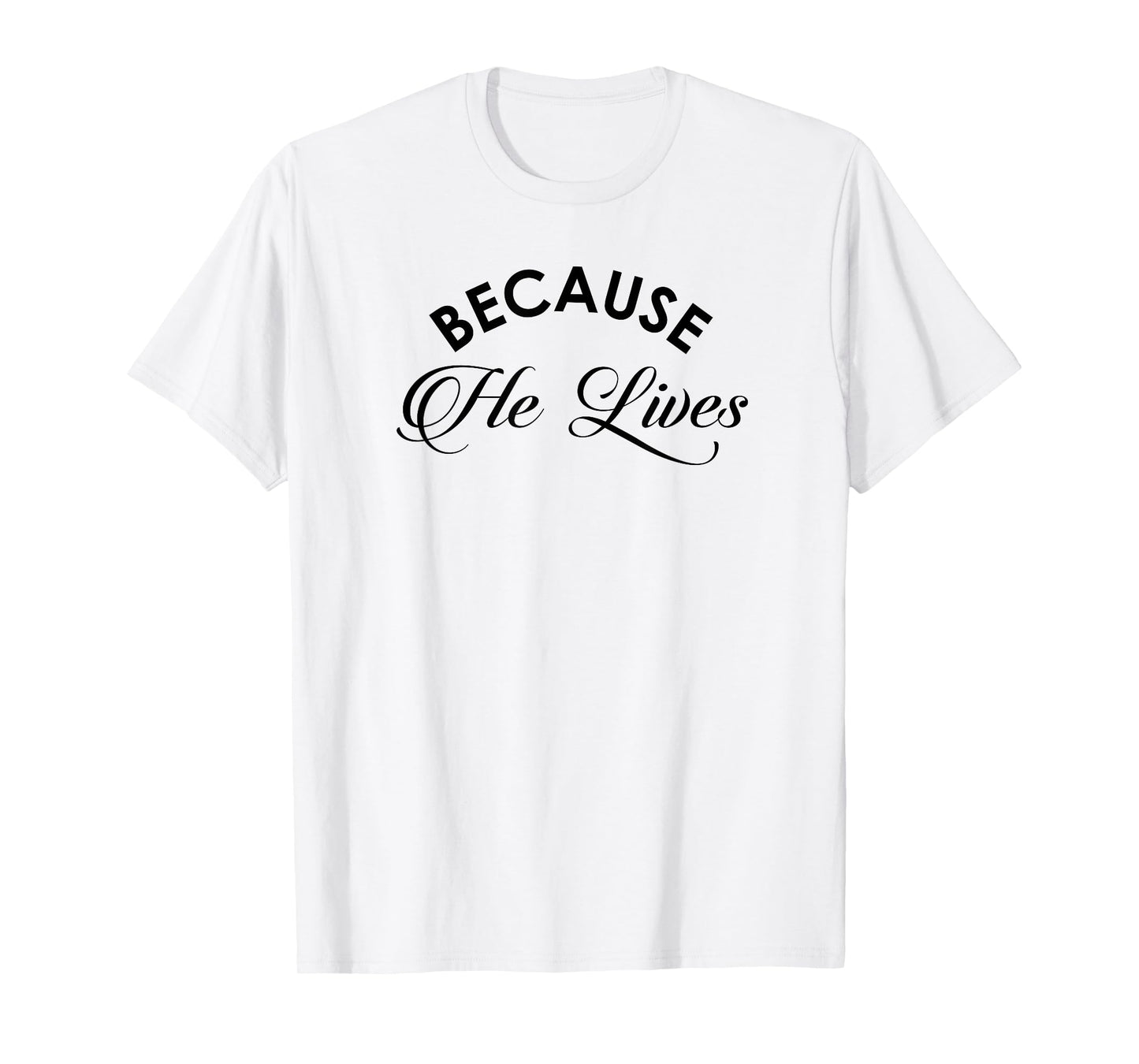 Because He Lives Shirt Vintage Christian Resurrect