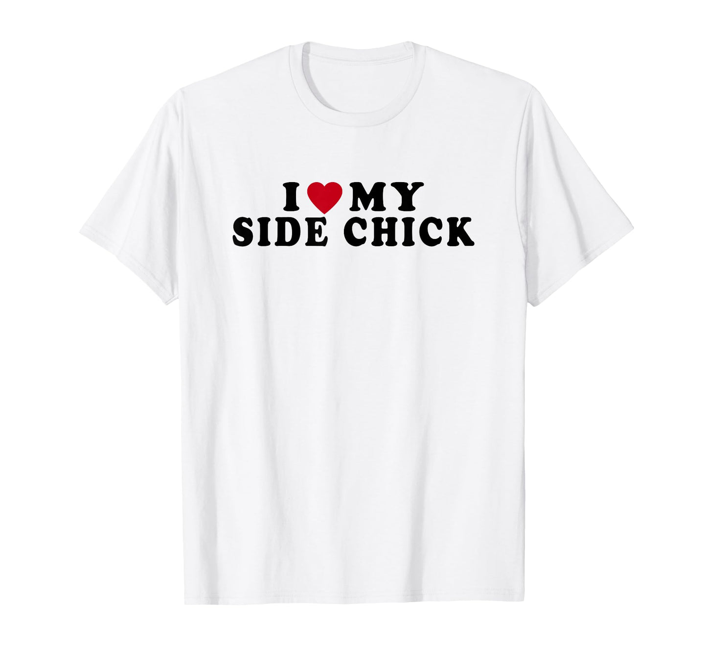 Funny I Love My Side Chick I Heart My Side Chick T-Shirt