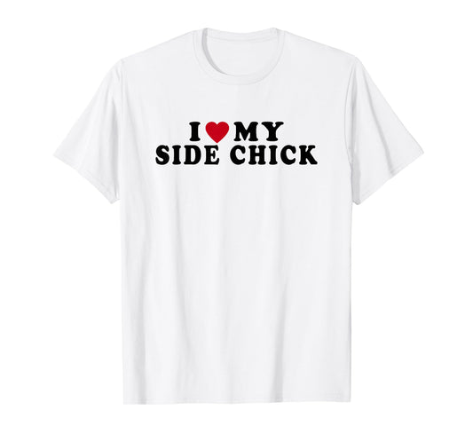 Funny I Love My Side Chick I Heart My Side Chick T-Shirt