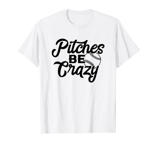 Pitches Be Crazy Baseball Funny Sports Player T-Shirt