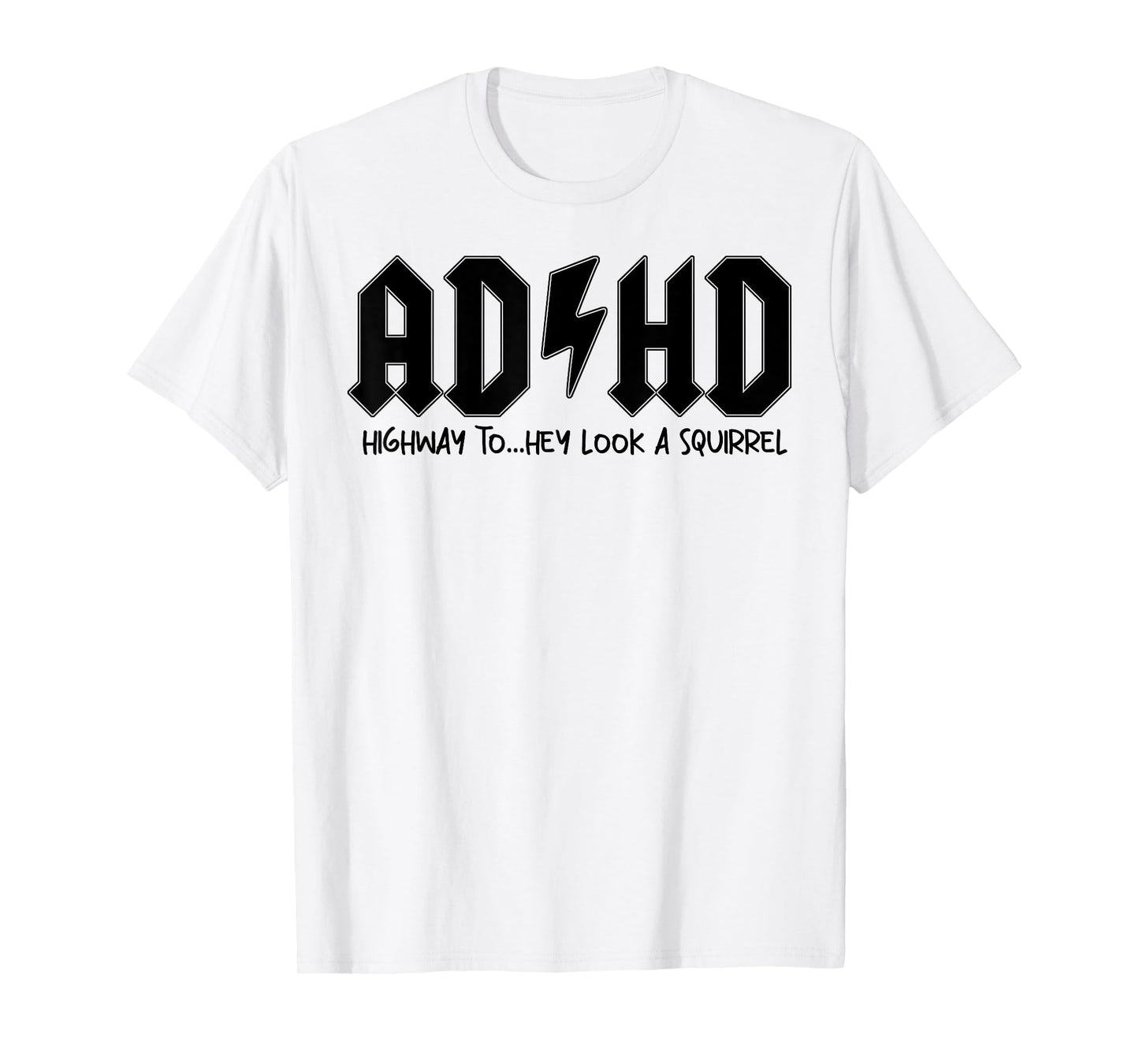 AD HD Highway To Hey Look A Squirrel T-Shirt