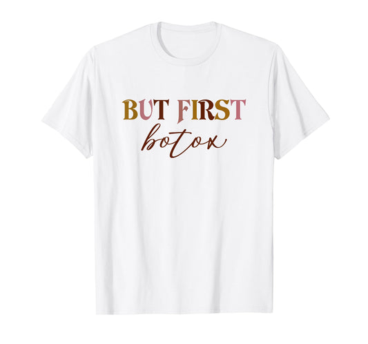 But First Botox Dealer Funny Aesthetic Nurse Injector Nurse T-Shirt