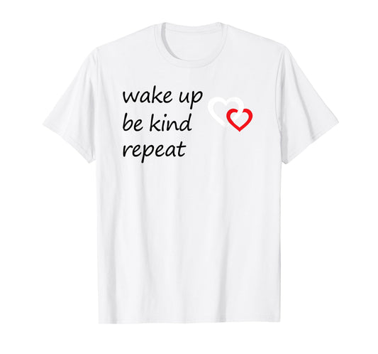 Positive Message Wake Up Be Kind Repeat Quote Hearts Love T-Shirt