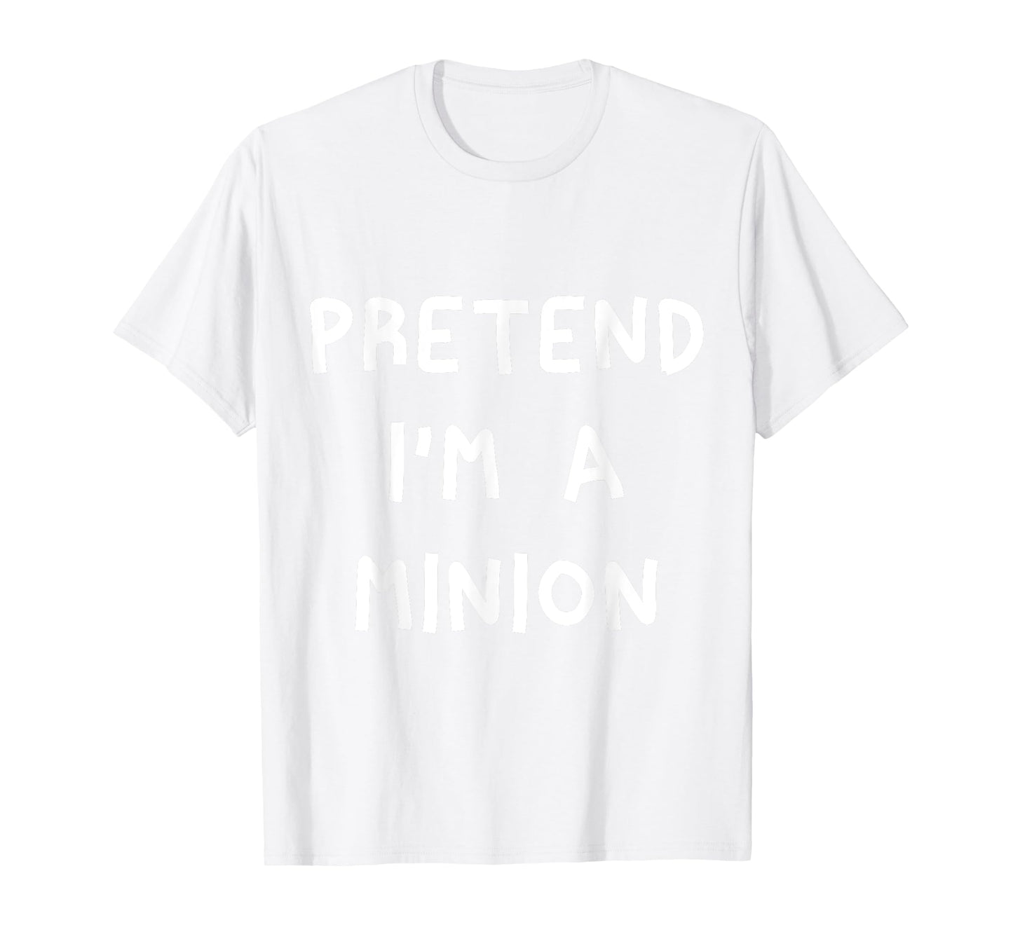 Pretend I'm A Minion T-Shirt