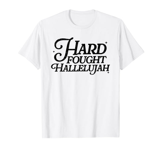 Hard Fought Hallelujah! Amen, Hallelujah, Christian T-Shirt