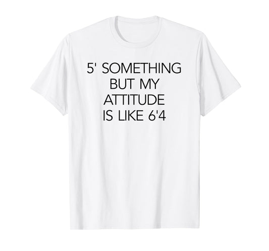 5 Something But My Attitude is like 6'4 Fitness & Workout T-Shirt