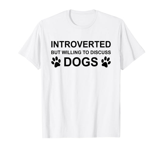 Introverted But Willing To Discuss Dogs-Funny Dog Moms Dads T-Shirt for Men Women
