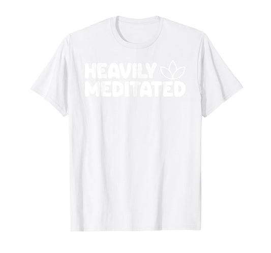 HEAVILY MEDITATED Funny Meditation Meditate Yoga T-Shirt
