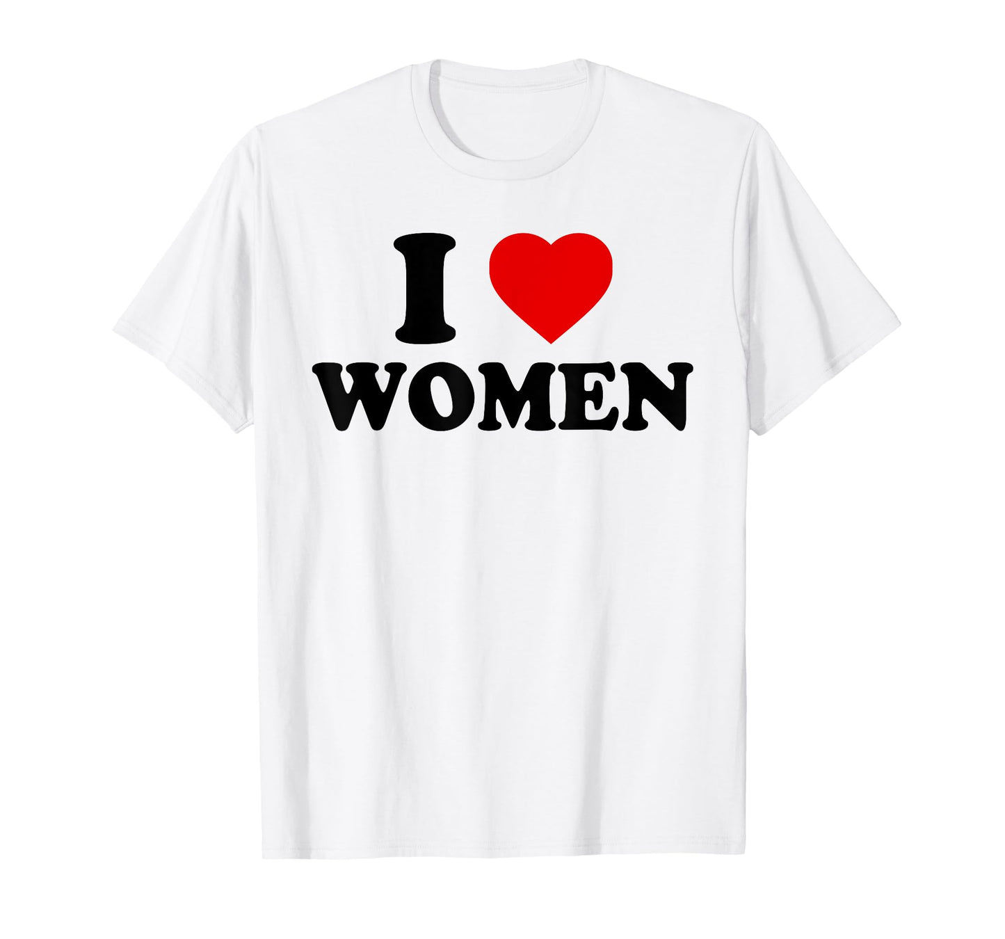 I Love Women - I Love Women T-Shirt