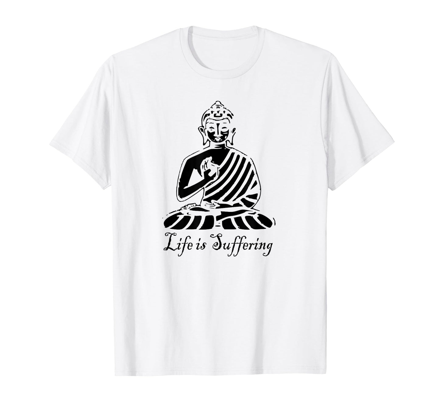Life is Suffering - Buddhist T Shirt T-Shirt