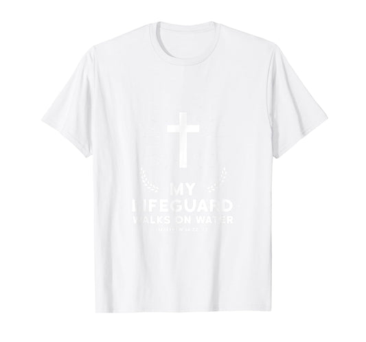 My Lifeguard Walks on Water Shirt Christianity T-Shirt T-Shirt