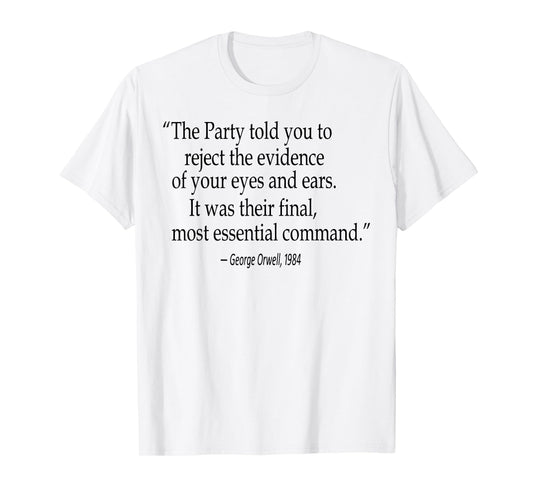 The Party Told You To Reject The Evidence Of Your Eyes T-Shirt