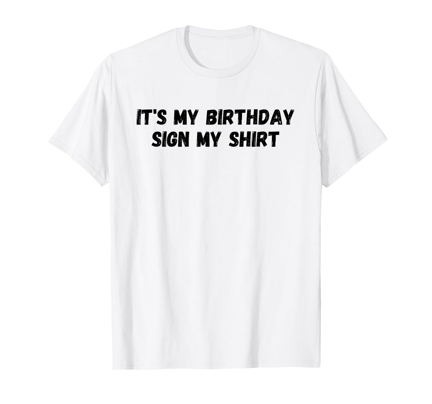 It's My Birthday Sign My Shirt Party T-Shirt