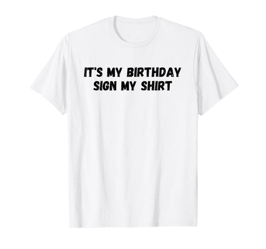 It's My Birthday Sign My Shirt Party T-Shirt