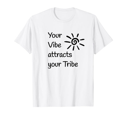 Your Vibe attracts your Tribe T-Shirt
