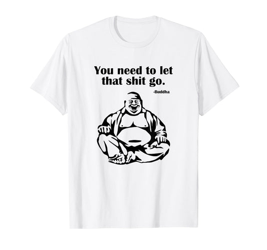 You Need to Let That Shit Go Fat Buddha T-Shirt