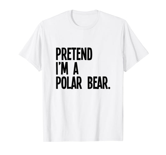 Pretend I'm A Polar Bear Funny Halloween Party Costume T-Shirt