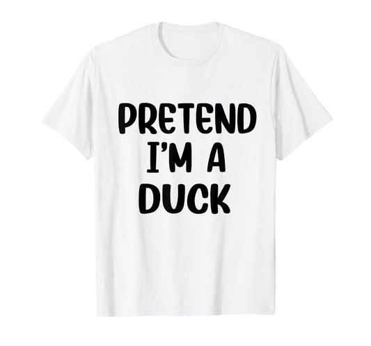 Pretend Im A Duck Costume Women Men Kids Halloween Costume T-Shirt