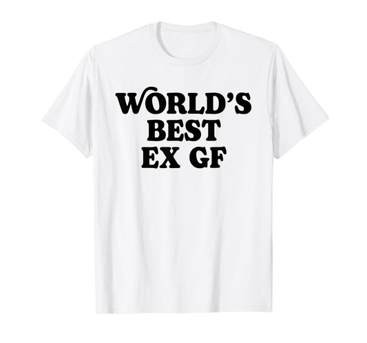 World's Best Ex GF Funny Trendy Girlfriend Women Girls T-Shirt