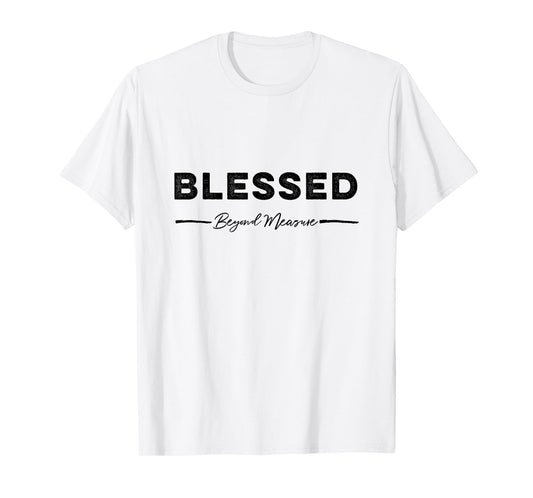 Blessed beyond measure tshirt gift for moms
