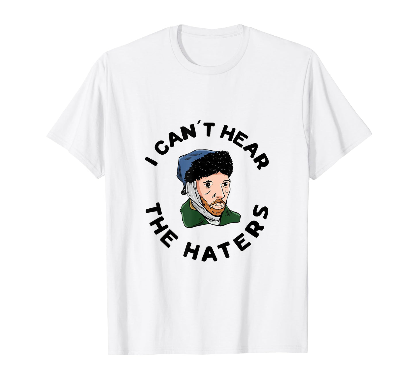 I can´t hear the haters Design for a Van Gogh Art Lover T-Shirt