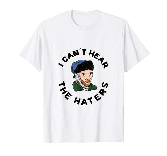 I can´t hear the haters Design for a Van Gogh Art Lover T-Shirt