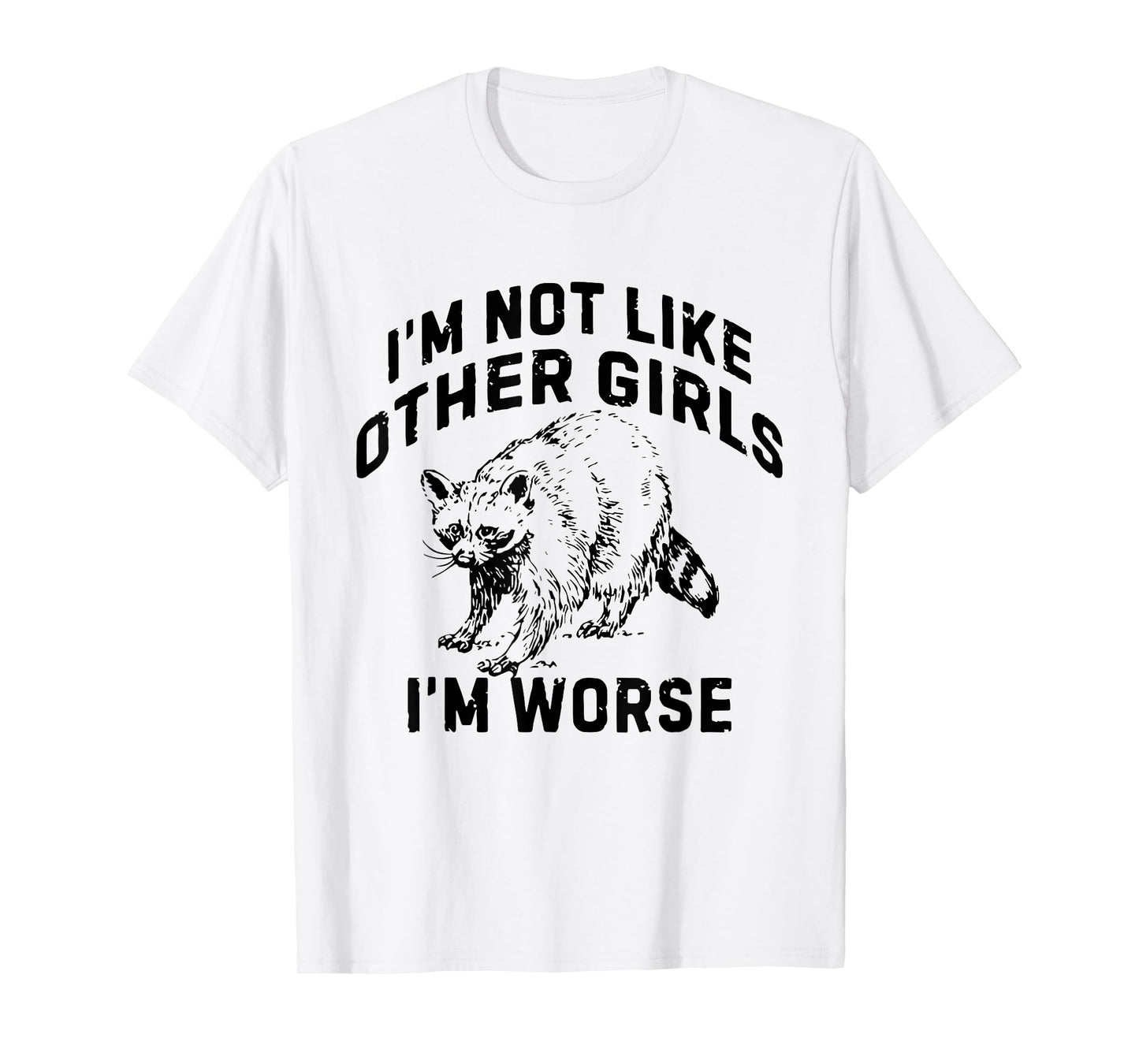 I'm Not Like Other Girls I'm Worse Funny Sarcastic Racoon T-Shirt