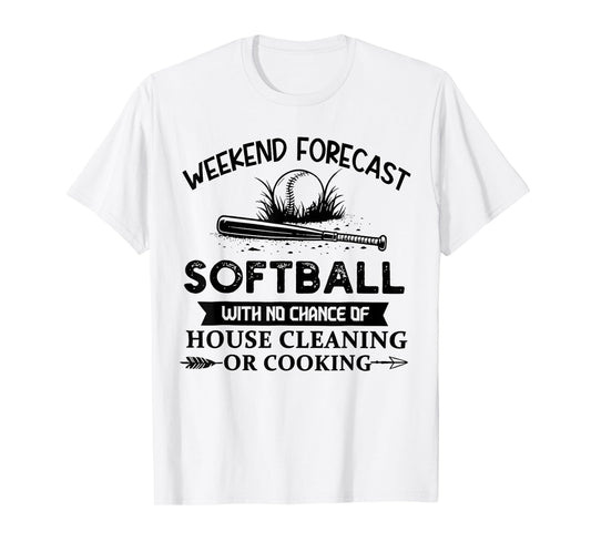 Weekend Forecast Softball With No Chance of House Cleaning T-Shirt