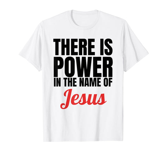 There Is Power In The Name Of Jesus Christian T-Shirt Gift T-Shirt