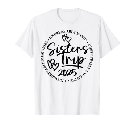 Sisters Trip 2025 Unforgettable Memories Unbreakable Bonds T-Shirt