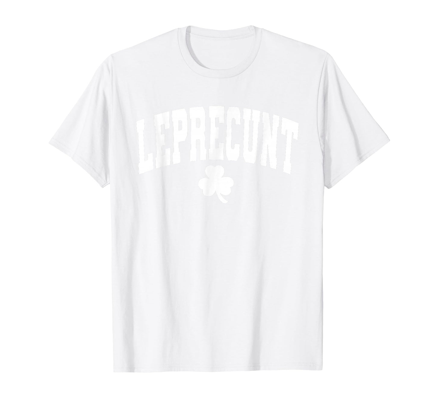 Leprecunt St. Patrick's Day Lucky Irish Leprecunt Shamrock T-Shirt