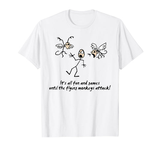 It's All Fun & Games Until The Flying Monkeys funny design T-Shirt