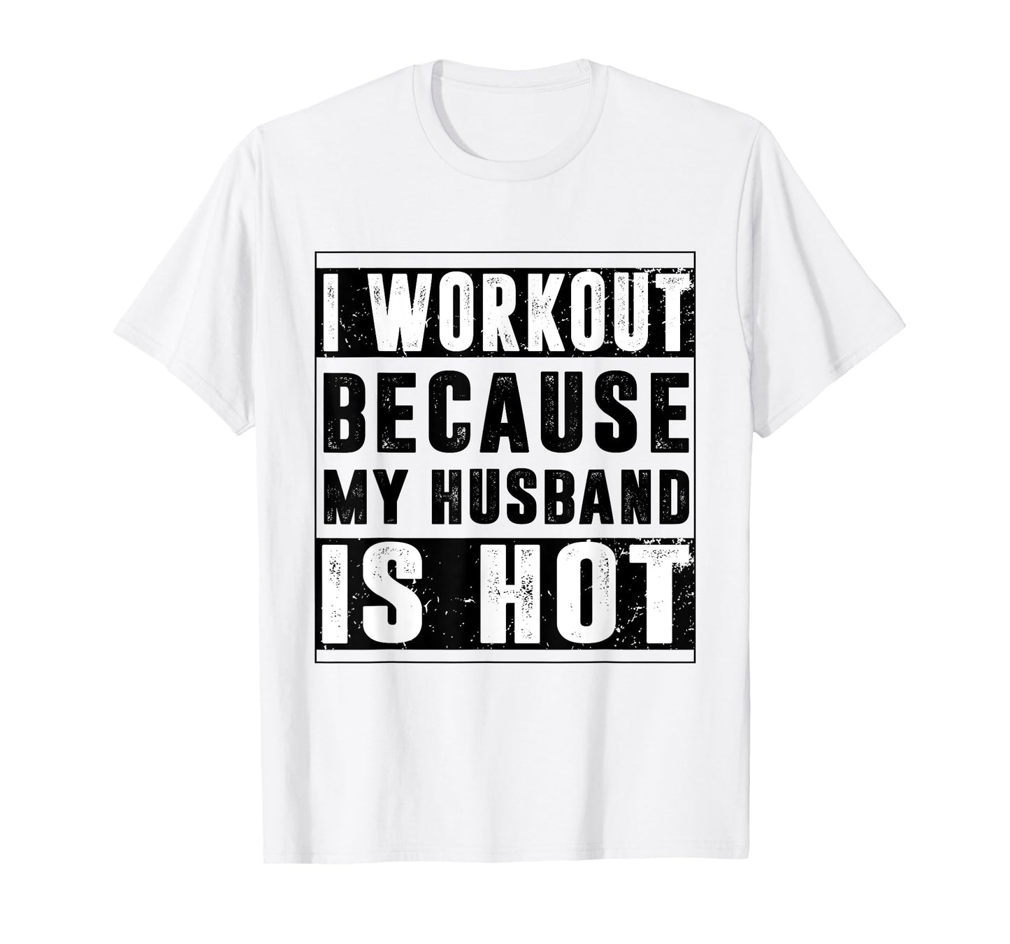 I Workout Because My Husband is Hot Funny Workout T-Shirt
