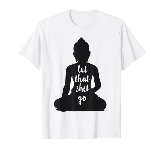 YOGA Let that shit go Meditate silhouette buddha yoga women T-Shirt