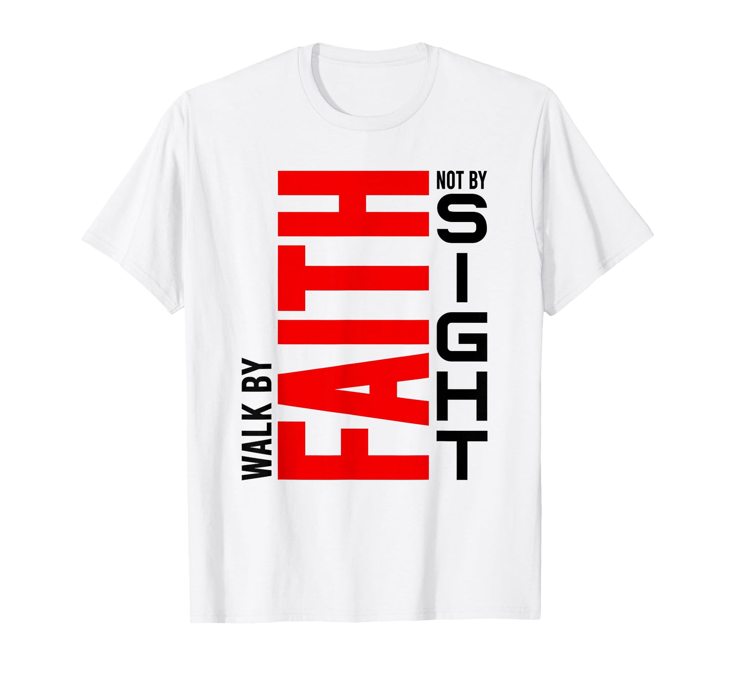 Walk by Faith Not by Sight - Inspirational Christian Life T-Shirt