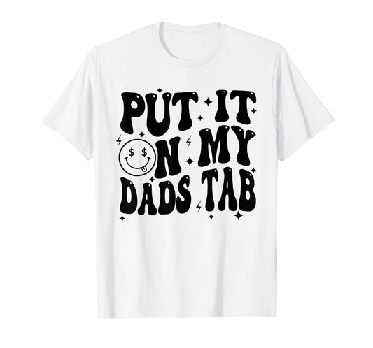 Put It On My Dads Tab, Funny Son, Funny Daughter T-Shirt