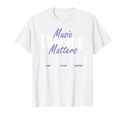 Music Literacy Matters I Like To Eat Puppies T-Shirt