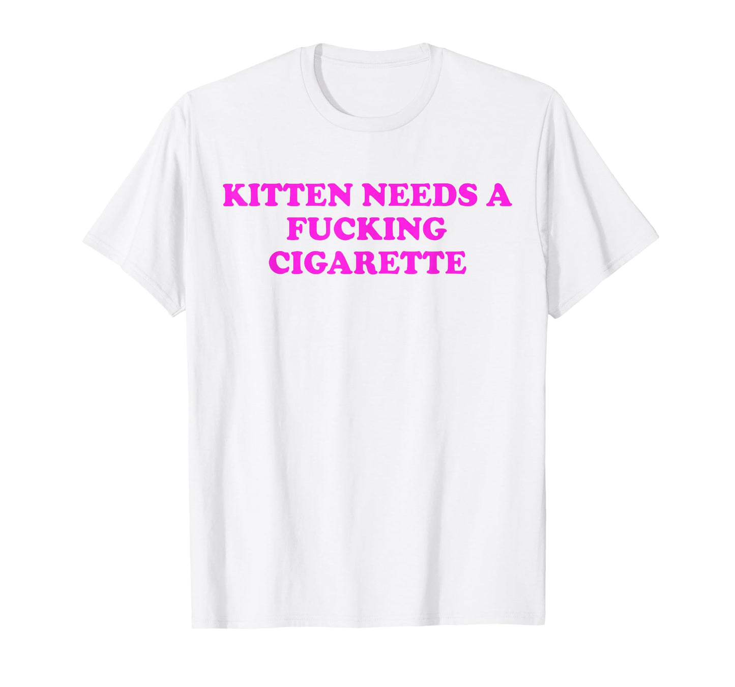 Kitten Needs A Fucking Cigarette Funny Cat Meme Women Men T-Shirt