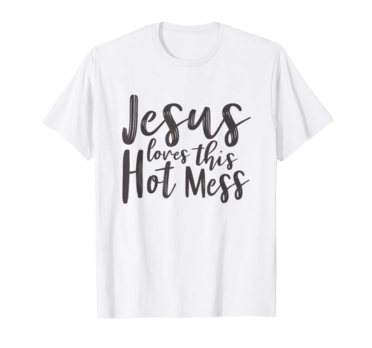Christian Shirts Women Jesus Loves This Hot Mess T-Shirt