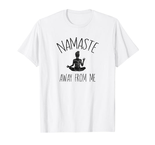 NAMASTE AWAY FROM ME T-Shirt - Funny Yoga, Introvert Tee T-Shirt