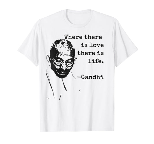 "Where there is love there is life." Ghandi Quote Shirt