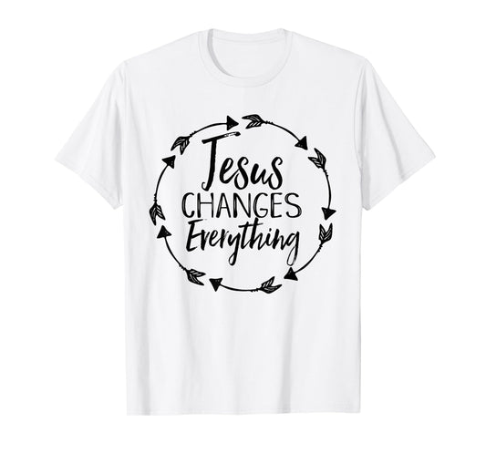 Jesus Changes Everything Shirt Christian Hope Future Cute T-Shirt