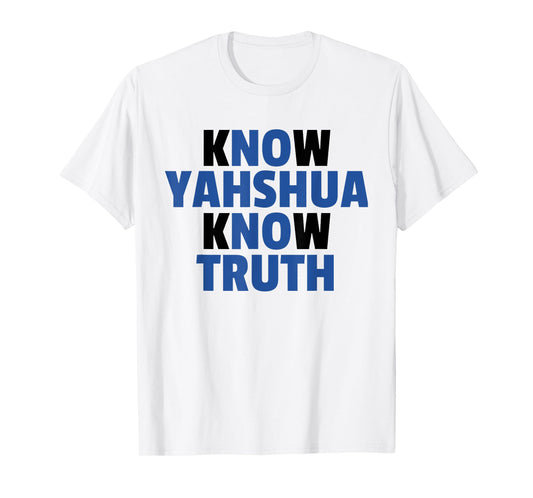 Know Yahshua Know Truth - No Yahshua No Truth T-Shirt