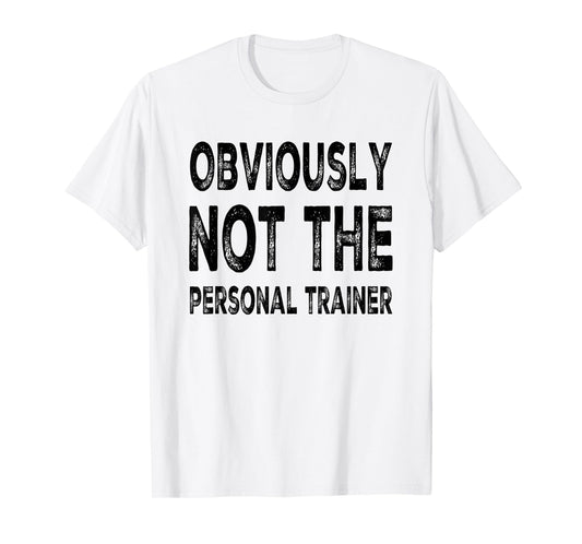 Obviously Not The Personal Trainer T-Shirt