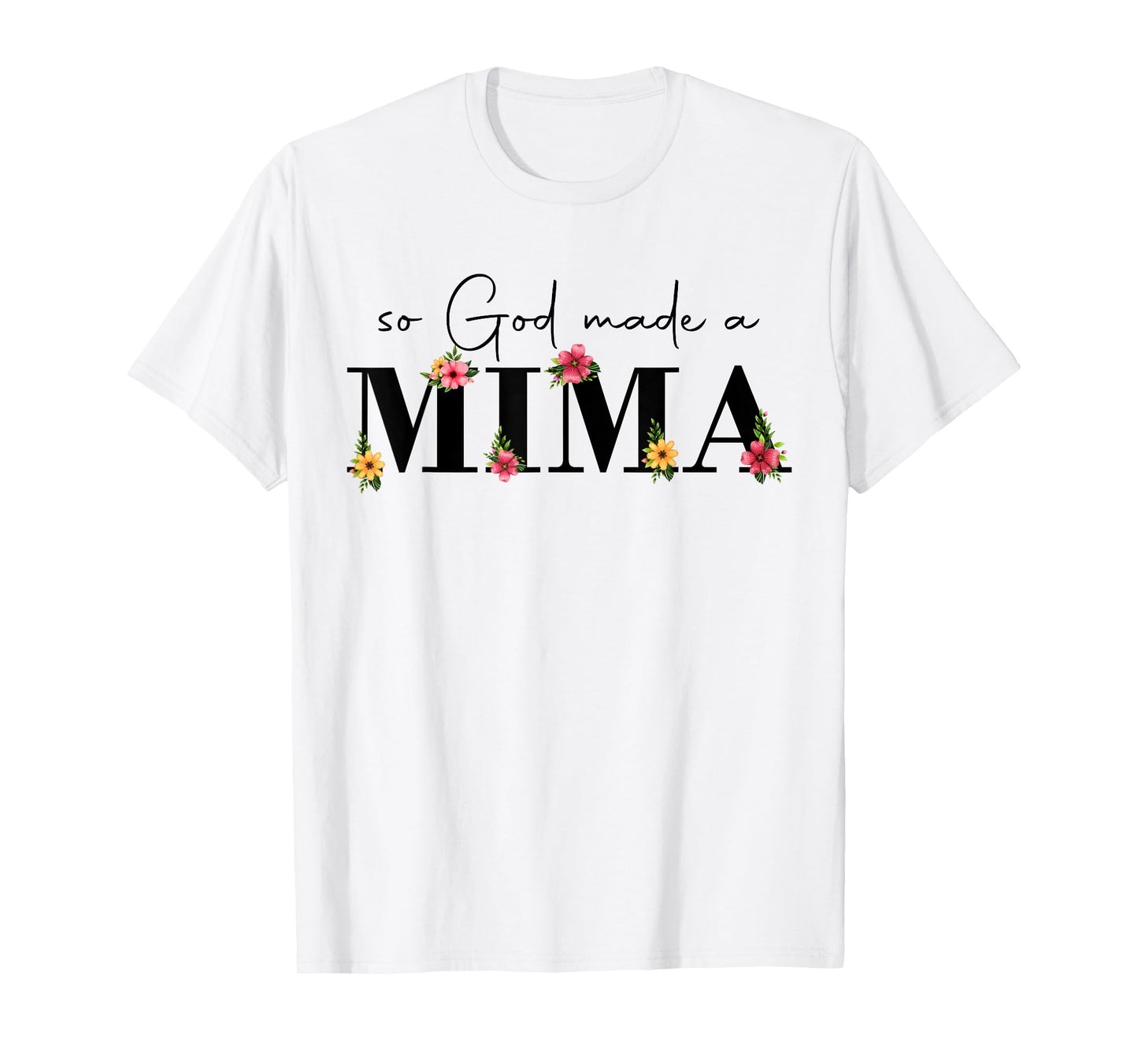 So God Made A Mima Flower Grandma Happy Mothers Day T-Shirt
