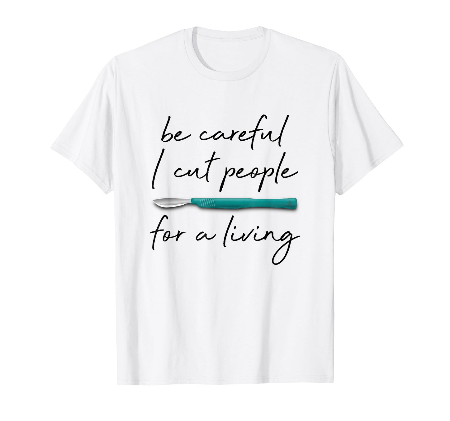 Be Careful I Cut People For A Living Funny Surgeon Surgery T-Shirt